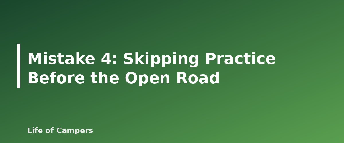 Mistake 4: Skipping Practice Before the Open Road - illustration for RV First Trip Mistakes and How to Avoid Them