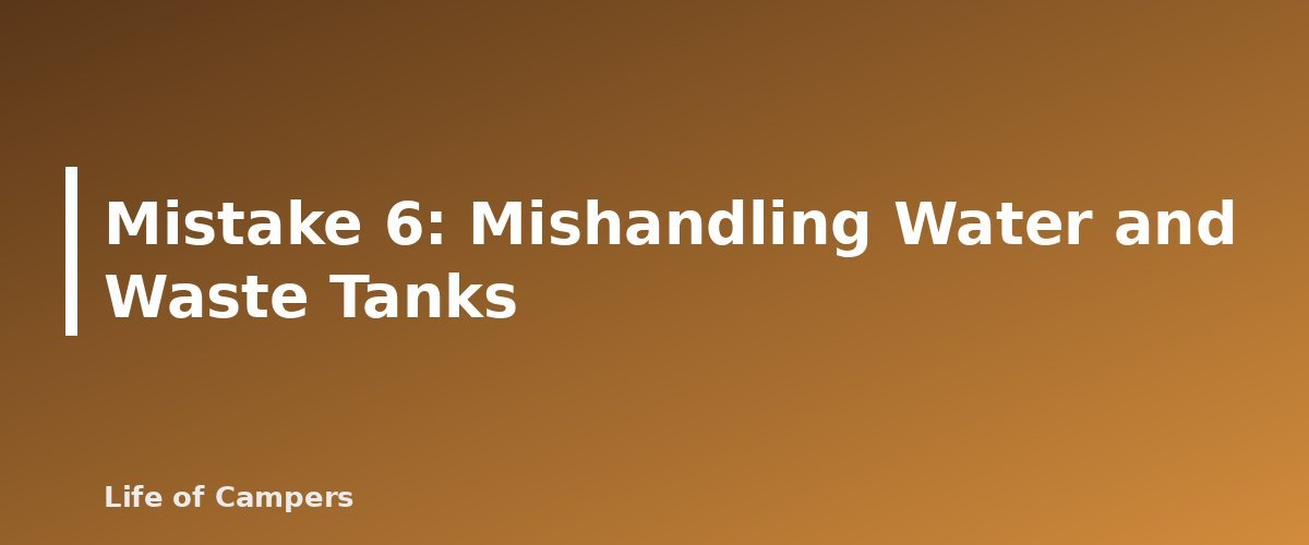 Mistake 6: Mishandling Water and Waste Tanks - illustration for RV First Trip Mistakes and How to Avoid Them