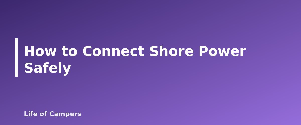 How to Connect Shore Power Safely - section banner for RV Hookups Explained
