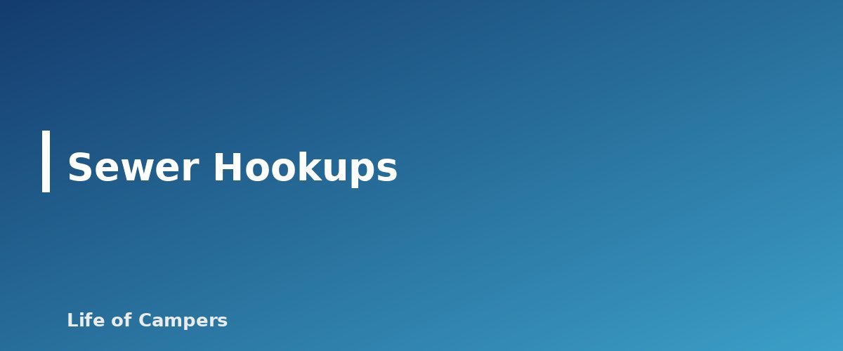 Sewer Hookups - section banner for RV Hookups Explained