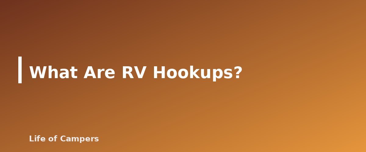 What Are RV Hookups? - section banner for RV Hookups Explained