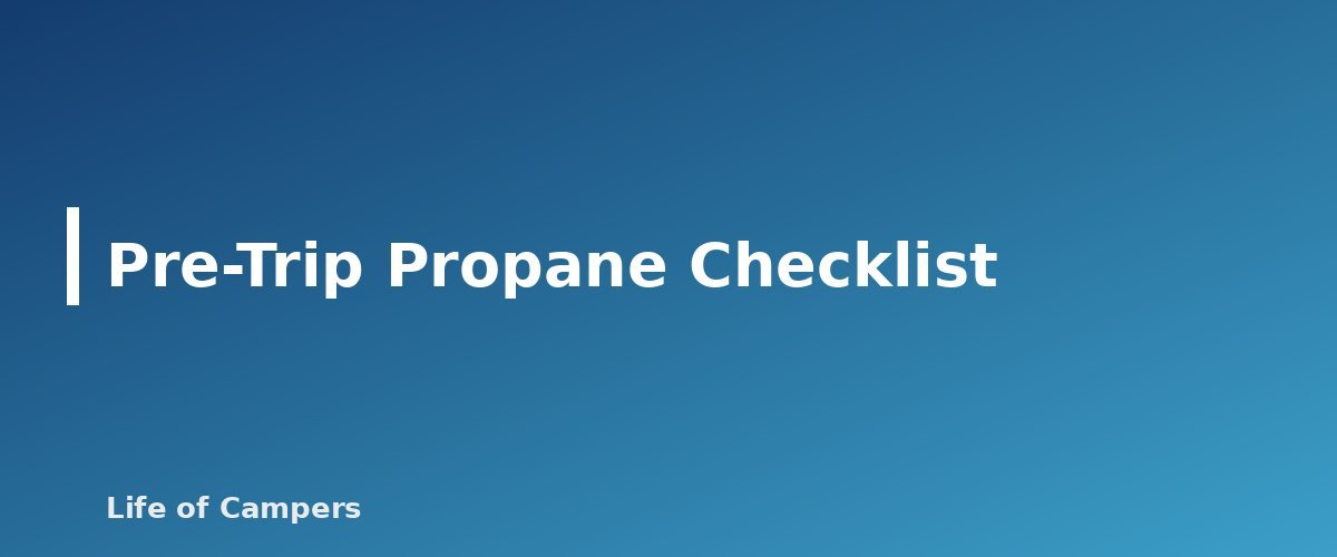 Pre-Trip Propane Checklist - section banner for RV Propane Safety