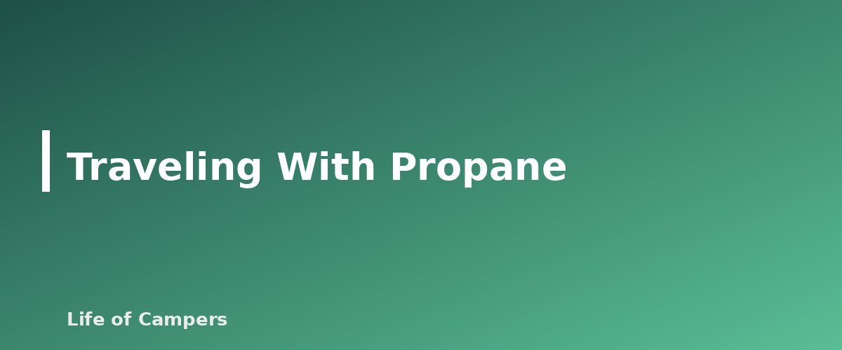Traveling With Propane - section banner for RV Propane Safety