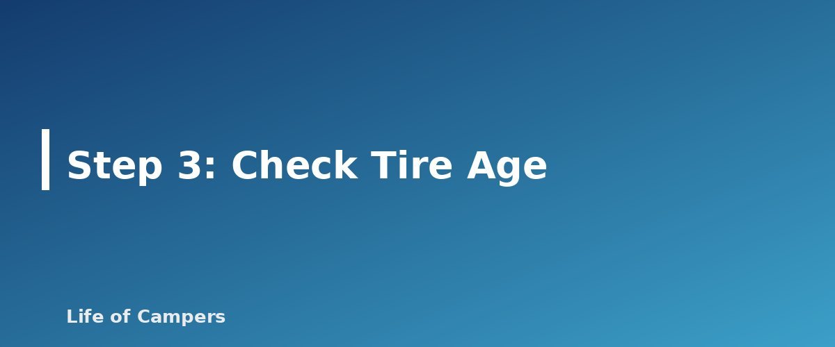 Step 3: Check Tire Age - section banner for RV and Trailer Tire Safety