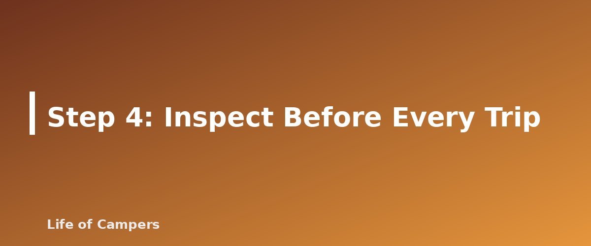 Step 4: Inspect Before Every Trip - section banner for RV and Trailer Tire Safety