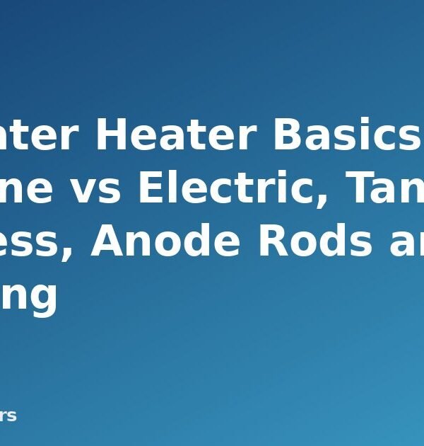 RV Water Heater Basics: Propane vs Electric, Tank vs Tankless, Anode Rods and Draining