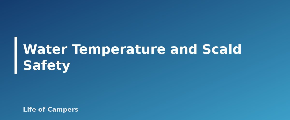 Water Temperature and Scald Safety - section banner for RV Water Heater Basics