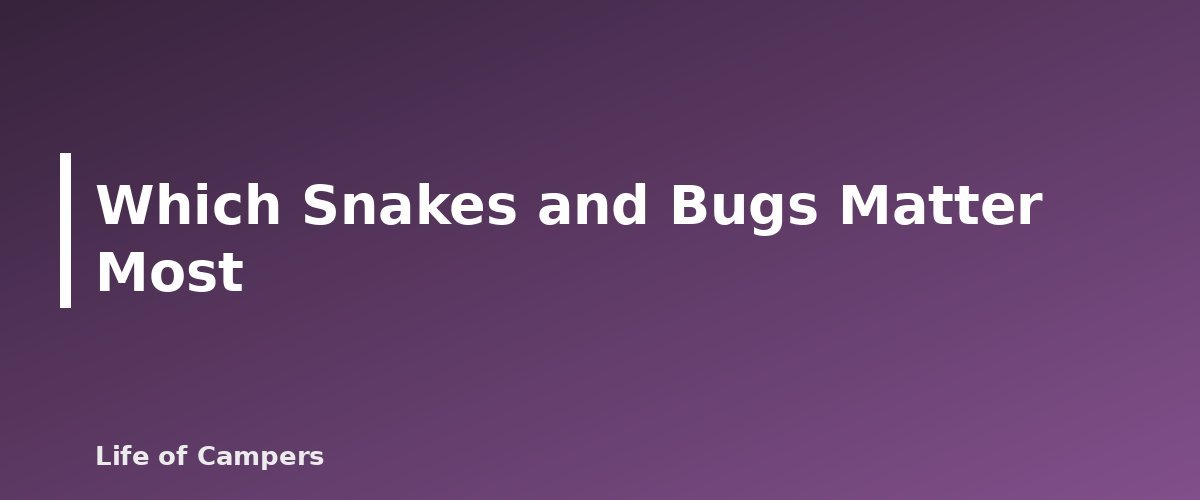 Which Snakes and Bugs Matter Most - illustration for Snake and Insect Safety at the Campsite