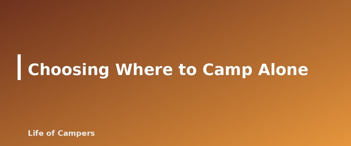 Choosing Where to Camp Alone - section banner for Solo Camping Safety