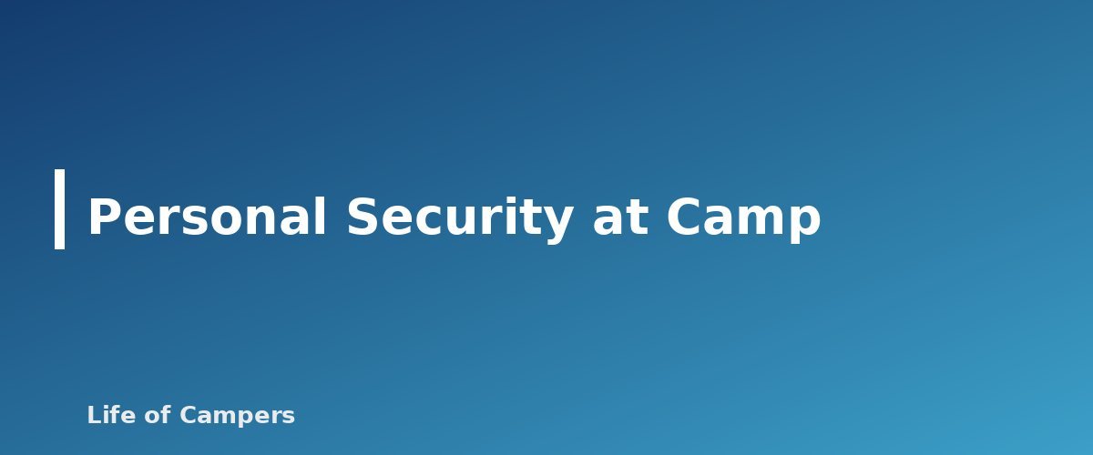Personal Security at Camp - section banner for Solo Camping Safety