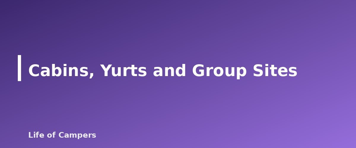 Cabins, Yurts and Group Sites - section banner for State Park Camping Passes and Fees