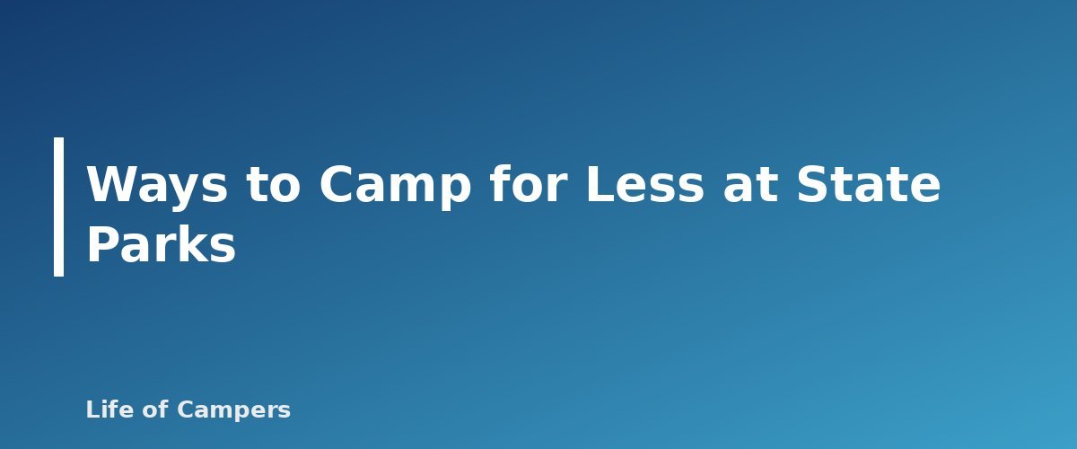 Ways to Camp for Less at State Parks - section banner for State Park Camping Passes and Fees