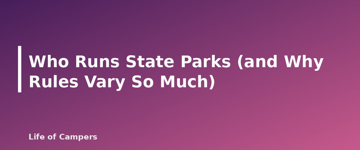 Who Runs State Parks (and Why Rules Vary So Much) - section banner for State Park Camping Passes and Fees