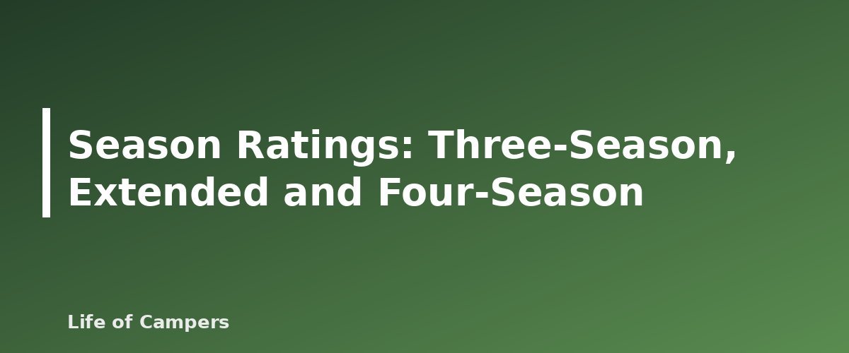 Season Ratings: Three-Season, Extended and Four-Season - illustration for Tent Buying Guide: Capacity, Seasons and Features