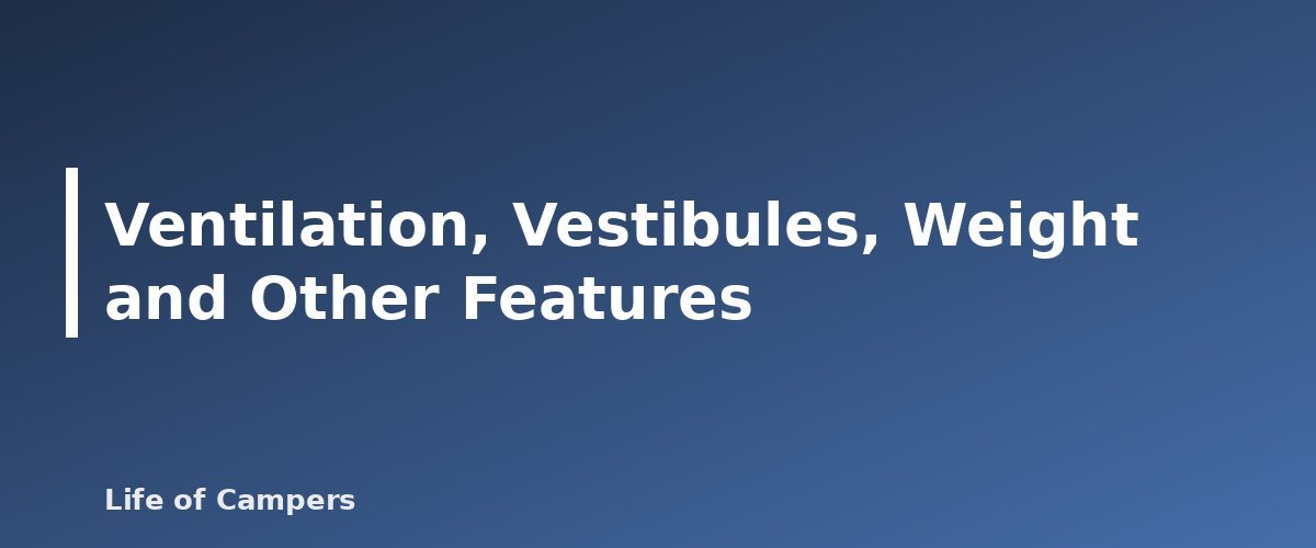 Ventilation, Vestibules, Weight and Other Features - illustration for Tent Buying Guide: Capacity, Seasons and Features