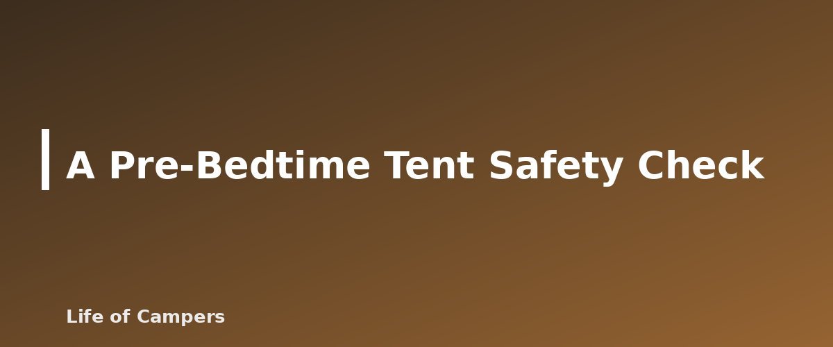 A Pre-Bedtime Tent Safety Check - illustration for Tent Safety: Heaters, Candles and Carbon Monoxide