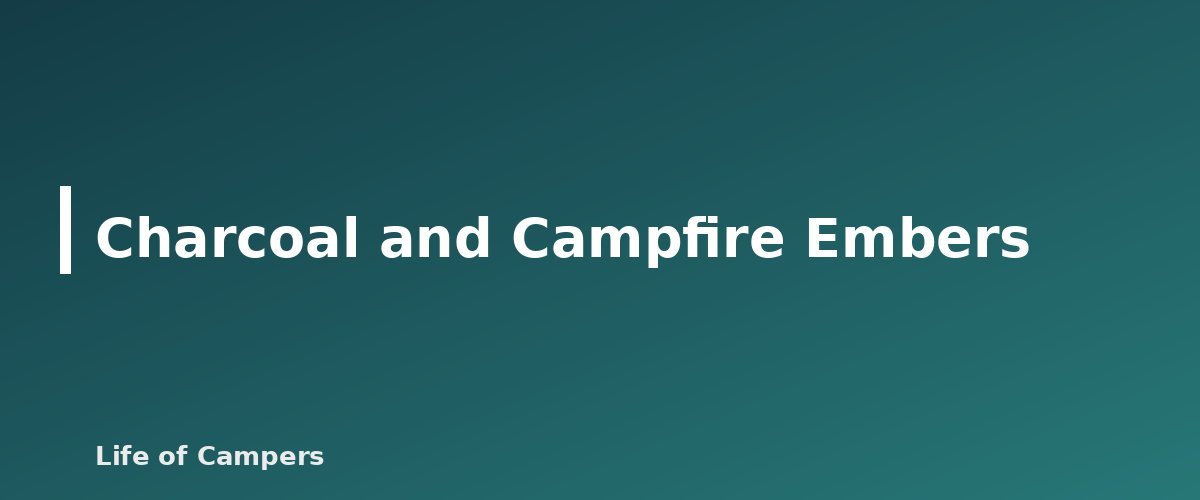 Charcoal and Campfire Embers - illustration for Tent Safety: Heaters, Candles and Carbon Monoxide