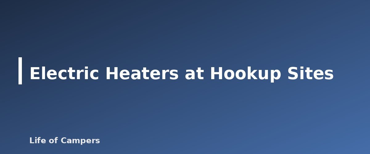 Electric Heaters at Hookup Sites - illustration for Tent Safety: Heaters, Candles and Carbon Monoxide