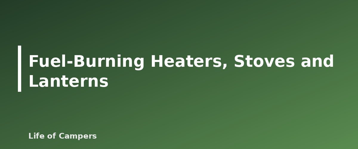 Fuel-Burning Heaters, Stoves and Lanterns - illustration for Tent Safety: Heaters, Candles and Carbon Monoxide