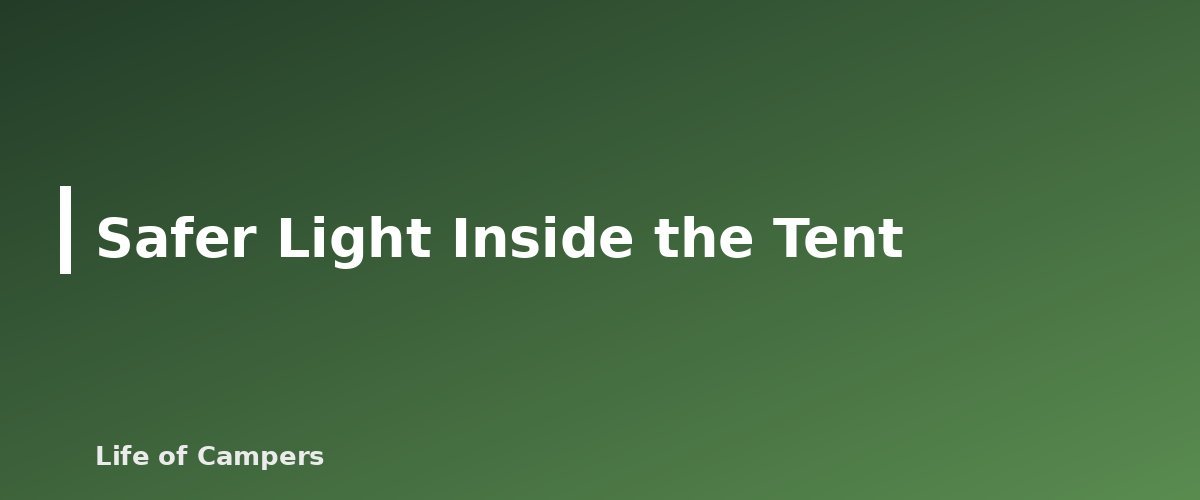 Safer Light Inside the Tent - illustration for Tent Safety: Heaters, Candles and Carbon Monoxide