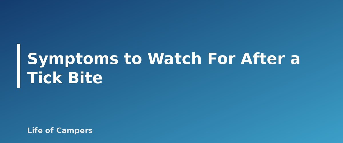 Symptoms to Watch For After a Tick Bite - section banner for Tick Prevention and Removal for Campers