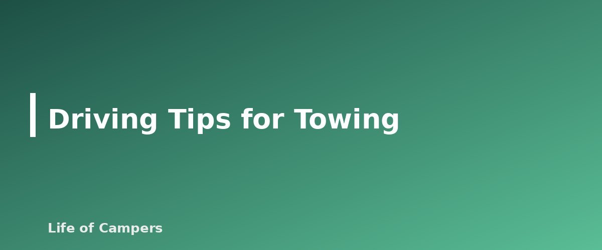 Driving Tips for Towing - section banner for Towing a Travel Trailer for Beginners