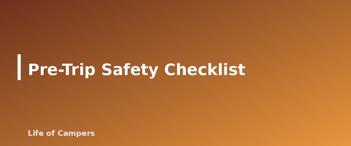 Pre-Trip Safety Checklist - section banner for Towing a Travel Trailer for Beginners