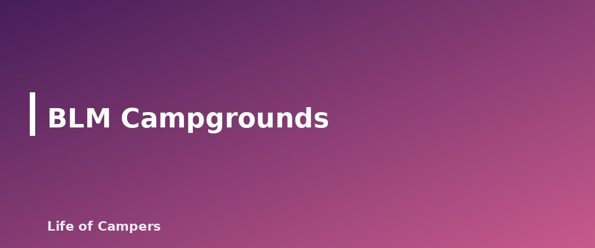 BLM Campgrounds - section banner for Types of RV Campgrounds Explained