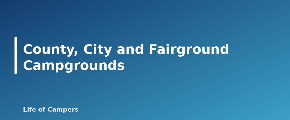 County, City and Fairground Campgrounds - section banner for Types of RV Campgrounds Explained
