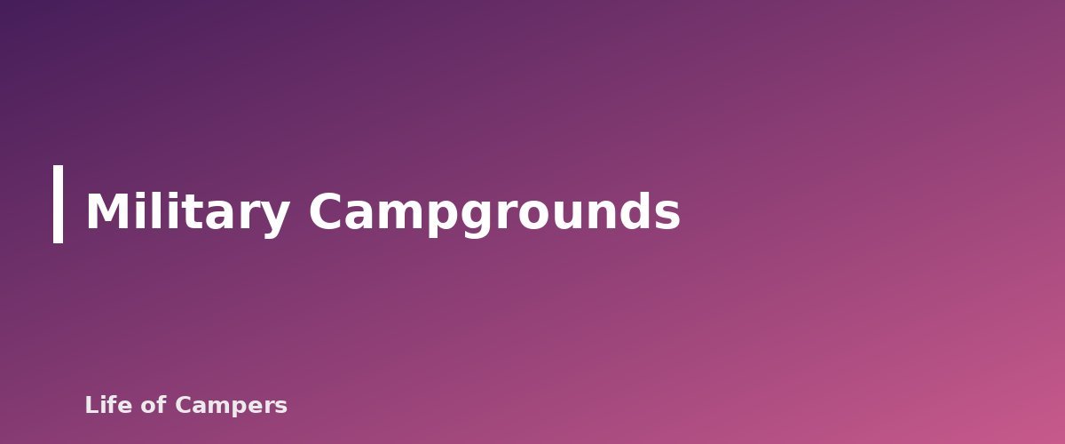 Military Campgrounds - section banner for Types of RV Campgrounds Explained
