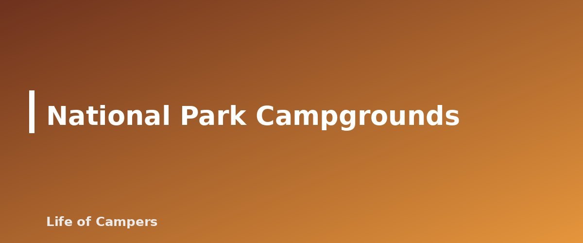 National Park Campgrounds - section banner for Types of RV Campgrounds Explained