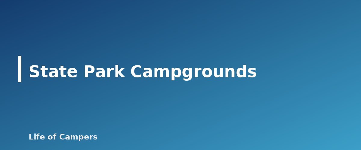 State Park Campgrounds - section banner for Types of RV Campgrounds Explained