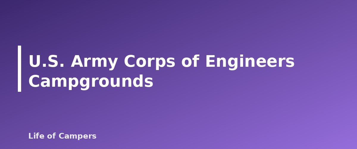U.S. Army Corps of Engineers Campgrounds - section banner for Types of RV Campgrounds Explained