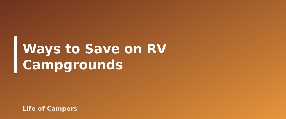 Ways to Save on RV Campgrounds - section banner for Types of RV Campgrounds Explained