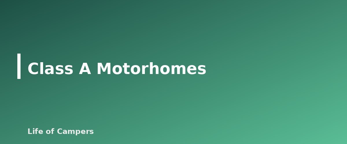 Class A Motorhomes - section banner for Types of RVs Explained
