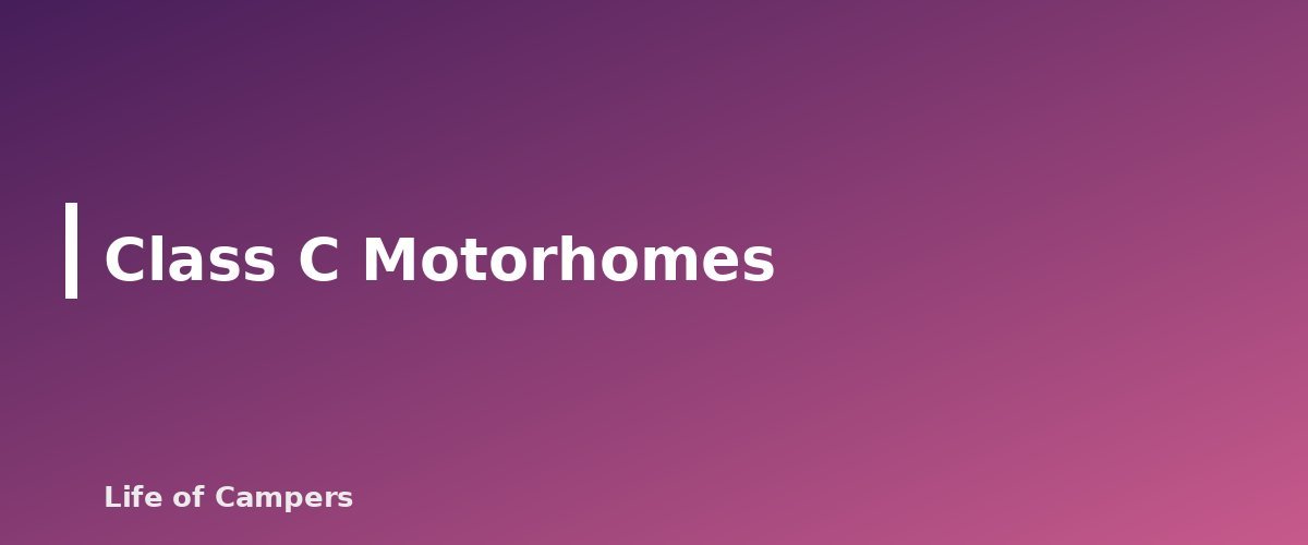 Class C Motorhomes - section banner for Types of RVs Explained