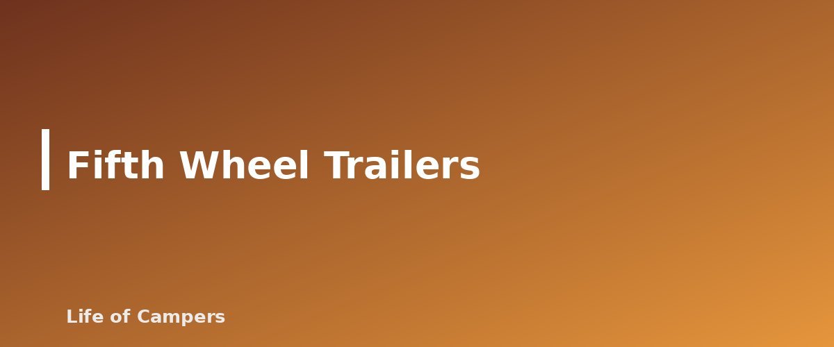 Fifth Wheel Trailers - section banner for Types of RVs Explained
