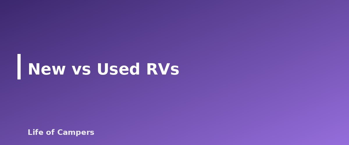 New vs Used RVs - section banner for Types of RVs Explained