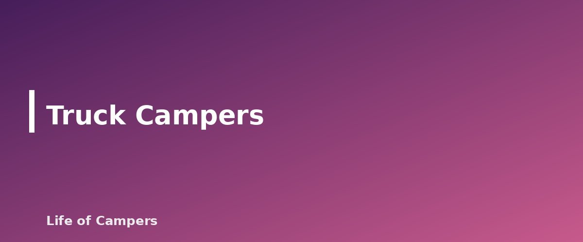 Truck Campers - section banner for Types of RVs Explained