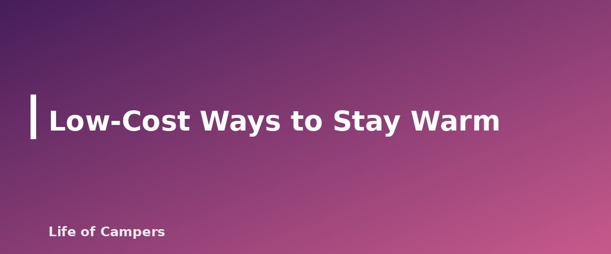 Low-Cost Ways to Stay Warm - section banner for Winter Camping on a Budget