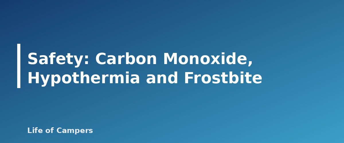 Safety: Carbon Monoxide, Hypothermia and Frostbite - section banner for Winter Camping on a Budget